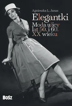 Elegantki Moda ulicy lat 50 i 60 XX wieku - Outlet - Agnieszka Janas