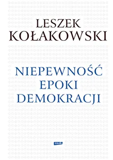 Niepewność epoki demokracji - Outlet - Leszek Kołakowski
