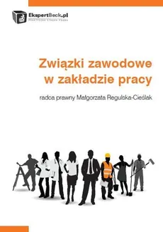 Związki zawodowe w zakładzie pracy - Małgorzata Regulska-Cieślak