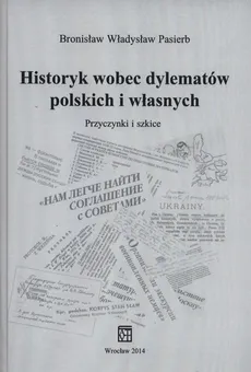 Historyk wobec dylematów polskich i własnych - Outlet - Pasierb Bronisław Władysław