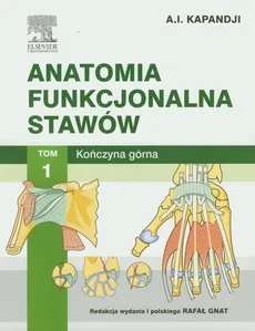 Anatomia funkcjonalna stawów Tom 1 Kończyna górna - Adalbert Kapandji
