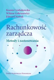 Rachunkowość zarządcza - Ksenia Czubakowska, Wiktor Gabrusewicz, Edward Nowak