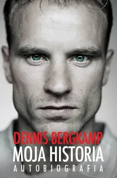 Moja historia Autobiografia - Dennis Bergkamp