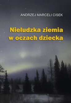 Nieludzka ziemia w oczach dziecka - Outlet - Cisek Andrzej Marceli