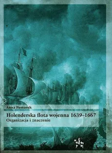 Holenderska flota wojenna 1639-1667 - Outlet - Anna Pastorek