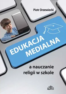 Edukacja medialna a nauczanie religii w szkole - Piotr Drzewiecki