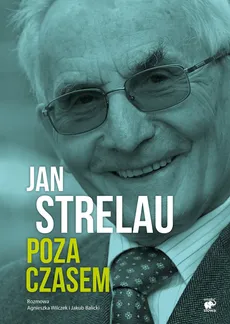 Jan Strelau Poza czasem - Wilczyńska Agnieszka, Balicki Jakub, Strelau Jan