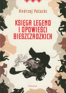 Księga legend i opowieści bieszczadzkich - Andrzej Potocki