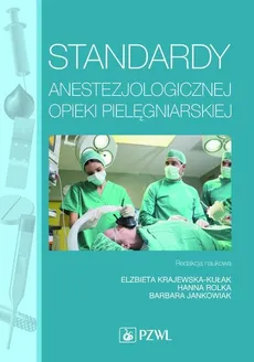 Standardy anestezjologicznej opieki pielęgniarskiej - Elżbieta Krajewska-Kułak