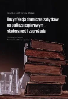 Dezynfekcja chemiczna zabytków na podłożu papierowym - skuteczność i zagrożenia - Joanna Karbowska-Berent