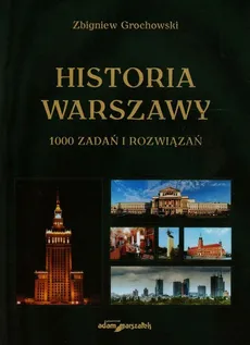 Historia Warszawy 1000 zadań i rozwiązań - Zbigniew Grochowski