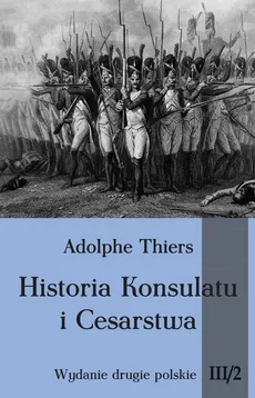 Historia Konsulatu i Cesarstwa Tom 3 Część 2 - Adolphe Thiers