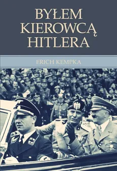 Byłem kierowcą Hitlera - Outlet - Erich Kempka