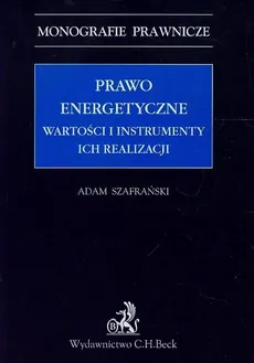 Prawo energetyczne Wartości i instrumenty ich realizacji - Adam Szafrański