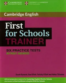 First for Schools Trainer Six Practice tests without answers - Sarah Dymond, Sue Elliott, Felicity Odell