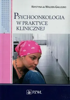 Psychoonkologia w praktyce klinicznej - Outlet - Walden-Gałuszko de Krystyna