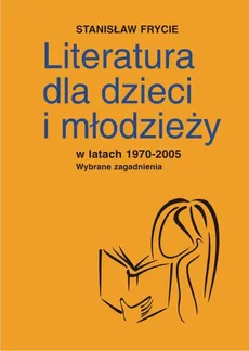 Literatura dla dzieci i młodzieży w latach 1970-2005 - Outlet - Stanisław Frycie