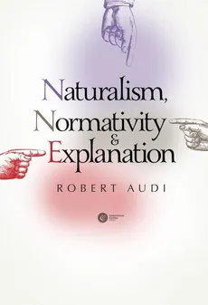 Naturalism Normativity and Explanation - Robert Audi
