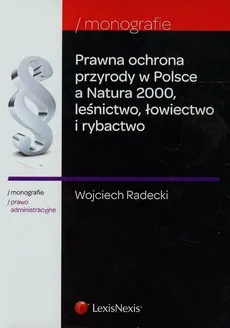 Prawna ochrona przyrody w Polsce a Natura 2000 leśnictwo łowiectwo i rybactwo - Outlet - Wojciech Radecki