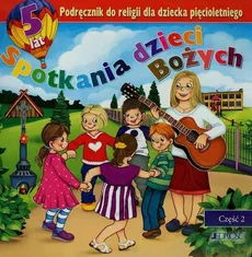 Spotkania dzieci bożych Podręcznik do religii dla dziecka pięcioletniego Część 2 - Jerzy Snopek, Dariusz Kurpiński