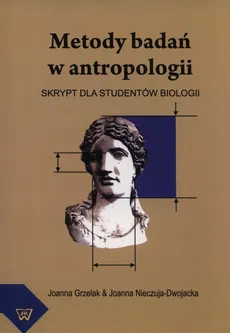 Metody badań w antropologii - Joanna Grzelak, Joanna Niezcuja-Dwojacka