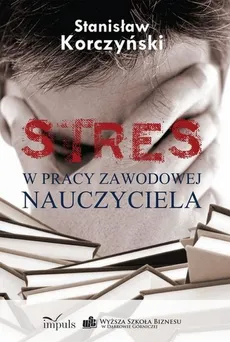 STRES w pracy zawodowej nauczyciela - Outlet - Stanisław Korczyński