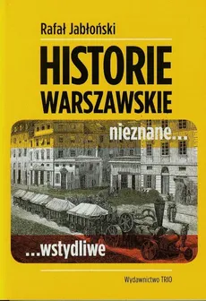 Warszawskie historie nieznane wstydliwe - Rafał Jabłoński