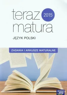 Teraz matura 2015 Język polski Zadania i arkusze maturalne - Outlet