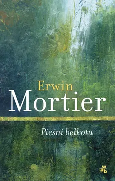 Pieśni bełkotu - Erwin Mortier