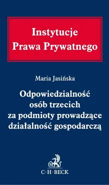 Odpowiedzialność osób trzecich za podmioty prowadzące działalność gospodarczą - Maria Jasińska