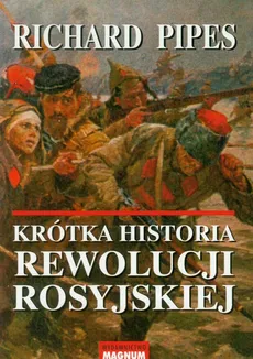Krótka historia rewolucji rosyjskiej - Pipes Richard