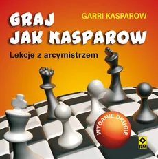 Graj jak Kasparow - Garii Kasparow