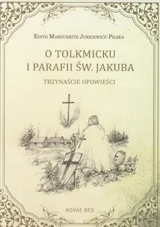 O Tolkmicku i parafii św. Jakuba - Jurkiewicz-Pilska Edith Marguerite