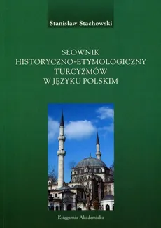 Słownik historyczno-etymologiczny turcyzmów w języku polskim - Stanisław Stachowski