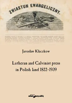 Lutheran and Calvinist press in Polish land 1822-1939 - Jarosław Kłaczkow