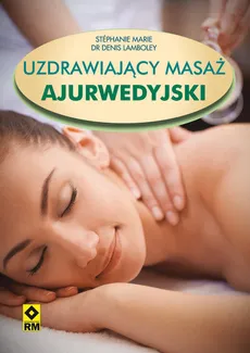 Uzdrawiający masaż ajurwedyjski - Denis Lamboley, Stephanie Marie
