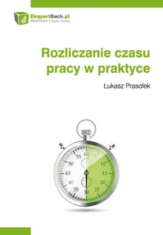 Rozliczanie czasu pracy w praktyce - Outlet - Łukasz Prasołek