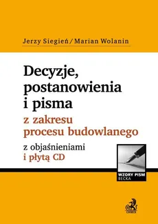 Decyzje, postanowienia i pisma z zakresu procesu budowlanego z objaśnieniami i płytą CD - Marian Wolanin, Jerzy Siegień