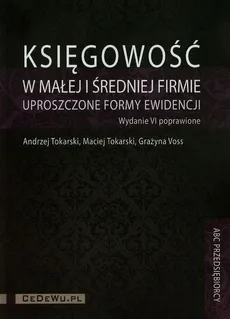 Księgowość w małej i średniej firmie uproszczone formy ewidencji + CD - Outlet - Andrzej Tokarski, Maciej Tokarski, Grażyna Voss
