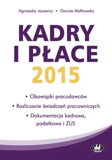 Kadry i płace 2015 - obowiązki pracodawców, rozliczanie świadczeń pracowniczych, dokumentacja kadrow - Małkowska Danuta, Jacewicz Agnieszka