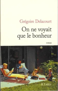On ne voyait que le bonheur - Gregoire Delacourt