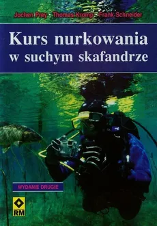 Kurs nurkowania w suchym skafandrze - Thomas Kromp, Jochen Prey, Frank Schneider