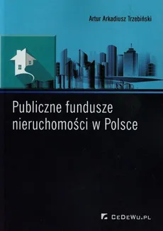 Publiczne fundusze nieruchomości w Polsce - Trzebiński Artur Arkadiusz