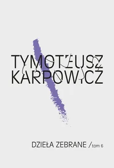 Dzieła zebrane Tom 6 - Outlet - Tymoteusz Karpowicz