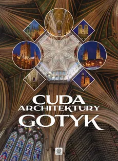 Cuda architektury Gotyk - Monika Adamska, Zofia Siewak-Sojka