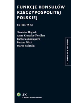 Funkcje konsulów Rzeczypospolitej Polskiej Komentarz - Stanisław Bogucki, Anna Krasuska-Terrillon, Barbara Mikołajczyk