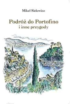 Podróż do Portofino i inne przygody - Mikel Sielewicz