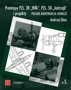 Prototypy PZL. 38 Wilk PZL. 50 Jastrząb i projekty - Andrzej Glass