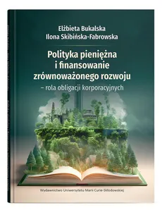 Polityka pieniężna i finansowanie zrównoważonego rozwoju - Elżbieta Bukalska, Ilona Skibińska-Fabrowska