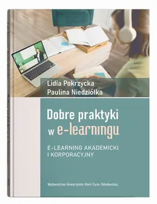 Dobre praktyki w e-learningu. E-learning akademicki i korporacyjny - Lidia Pokrzycka, Paulina Niedziółka